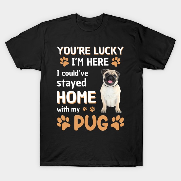 Lucky Have Home With My Pug Dog T-Shirt by Elliottda